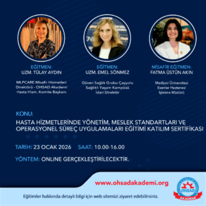 HASTA HİZMETLERİNDE YÖNETİM,MESLEK STANDARTLARI VE OPERASYONEL SÜREÇ UYGULAMALARI EĞİTİMİ K.SERTİFİKASI