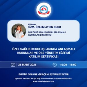 ÖZEL SAĞLIK KURULUŞLARINDA ANLAŞMALI KURUMLAR VE ÖSS YÖNETİM EĞİTİMİ K.SERTİFİKASI ONLİNE