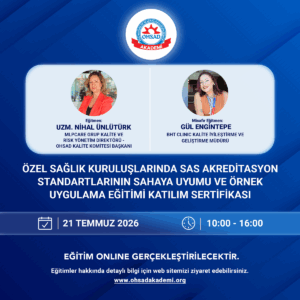 ÖZEL SAĞLIK KURULUŞLARINDA SAS AKREDİTASYON STANDARTLARININ SAHAYA UYUMU VE ÖRNEK UYGULAMA EĞİTİMİ SERTİFİKASI -ONLİNE