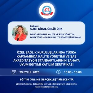 ÖZEL SAĞLIK KURULUŞLARINDA TÜSKA KAPSAMINDA KALİTE YÖNETİMİ VE SAS AKREDİTASYON STANDARTLARININ SAHAYA UYUM EĞİTİMİ SERTİFİKASI -ONLİNE